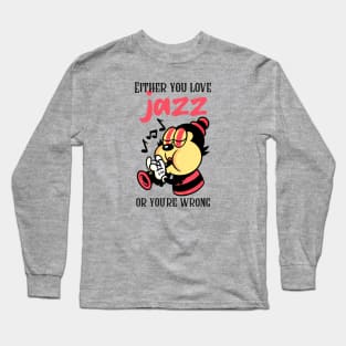 Either You Love Jazz or You're Wrong Long Sleeve T-Shirt